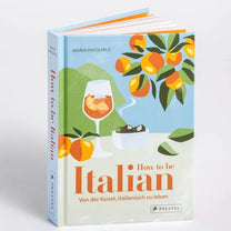 Prestel Verlag - How to be Italian • Von der Kunst, italienisch zu leben - ROSA ECK