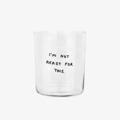 Großes Trinkglas mit Spruch • I’M NOT READY FOR THIS – Yahya Studio